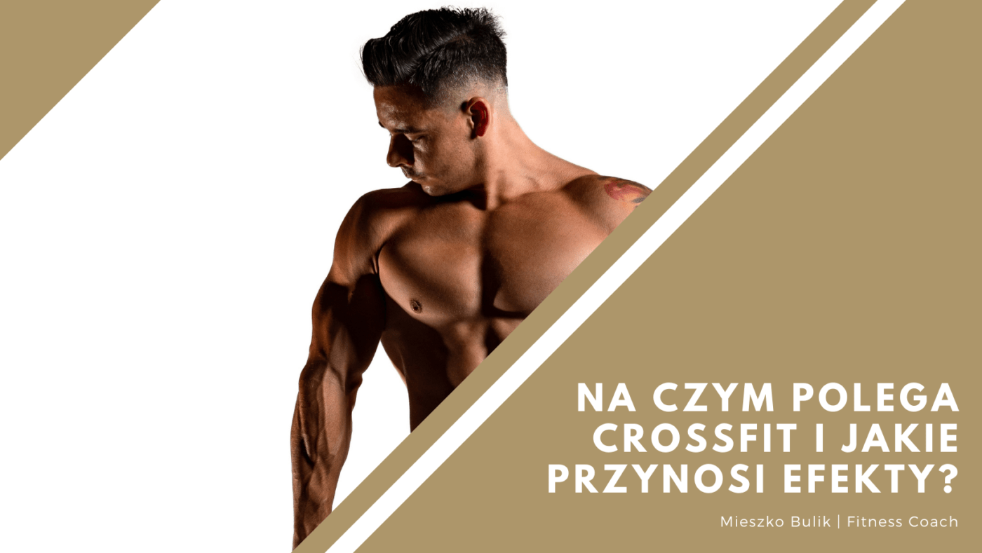 Na czym polega CrossFit - Meiszko Bulik - trener personalny Kraków - trener crossfit